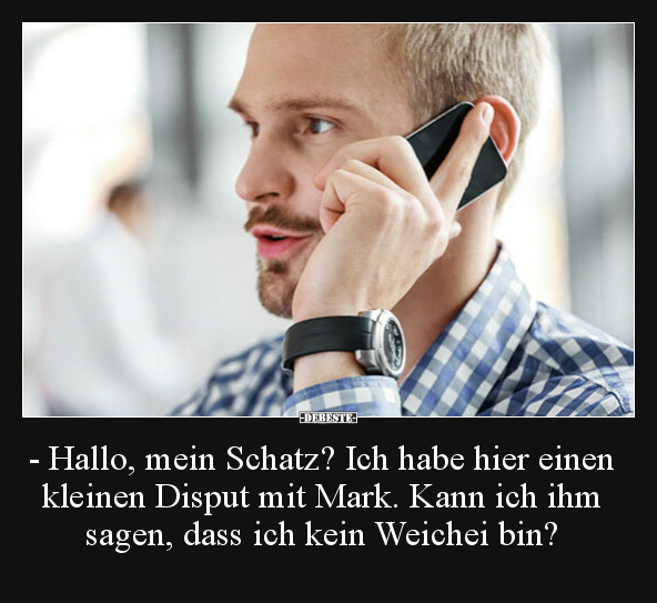 - Hallo, mein Schatz? Ich habe hier einen kleinen Disput.. - Lustige Bilder | DEBESTE.de