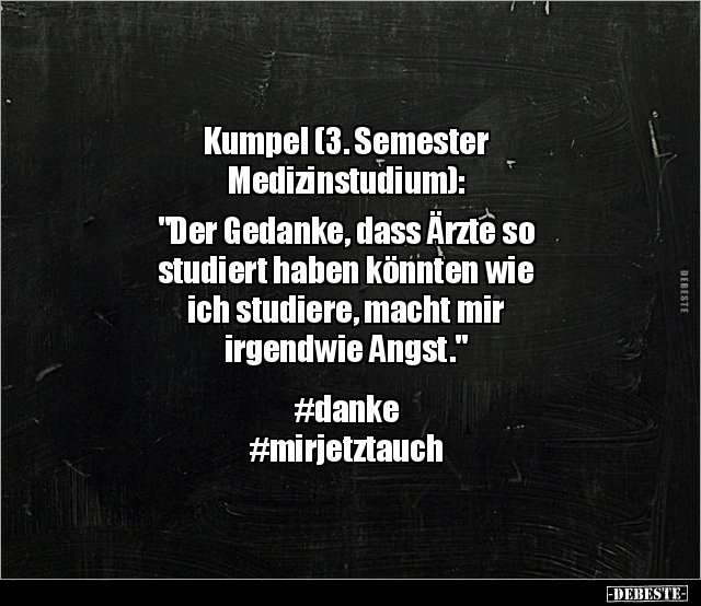 Kumpel (3. Semester Medizinstudium): "Der Gedanke.." - Lustige Bilder | DEBESTE.de