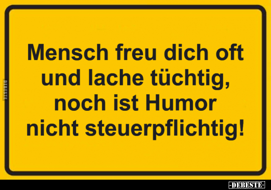 Mensch freu dich oft und lache tüchtig, noch ist Humor.. - Lustige Bilder | DEBESTE.de
