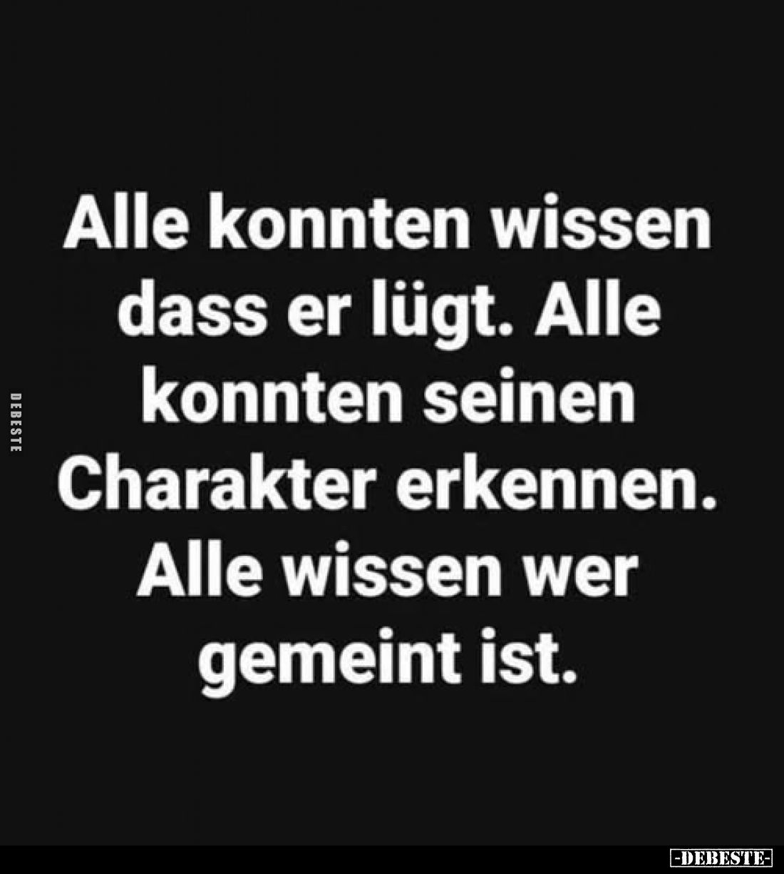 Alle konnten wissen dass er lügt. Alle konnten seinen Charakter erkennen.
Alle wissen wer gemeint ist.