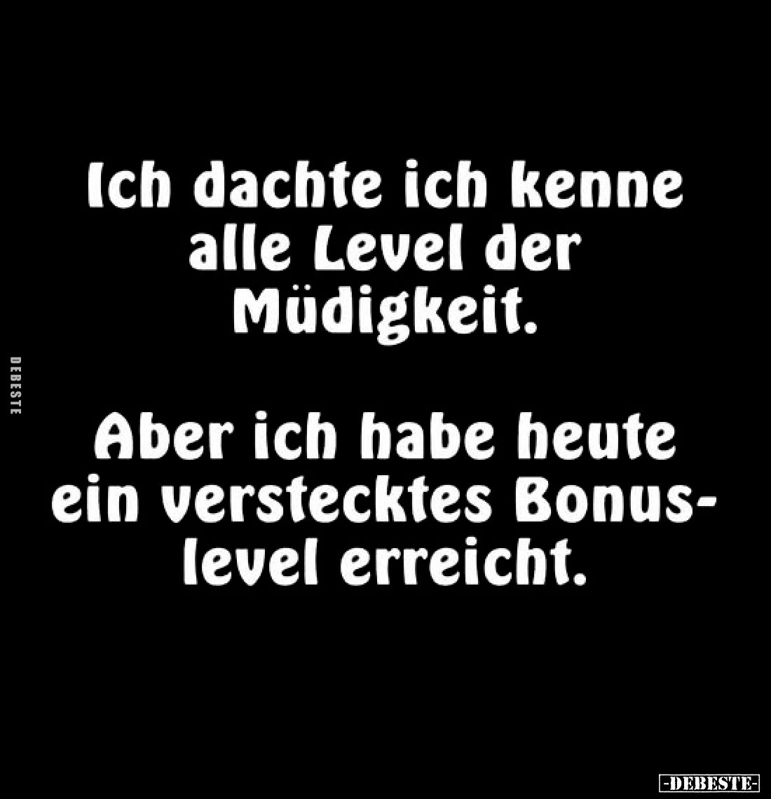 Ich dachte ich kenne alle Level der Müdigkeit.

Aber ich habe heute ein verstecktes Bonuslevel erreicht.