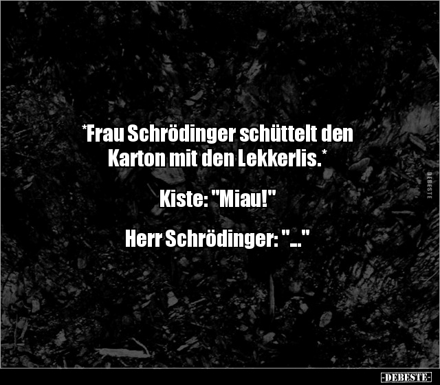 *Frau Schrödinger schüttelt den Karton mit den.. - Lustige Bilder | DEBESTE.de