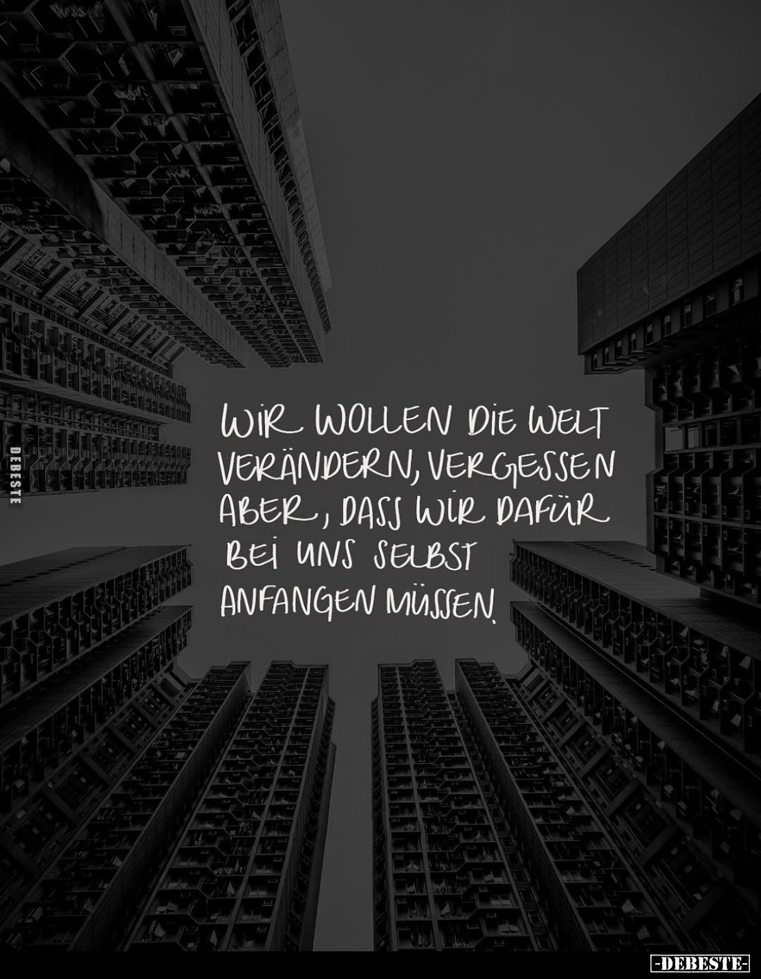 Wir wollen die Welt verändern, vergessen aber, dass wir dafür bei uns selbst anfangen müssen.