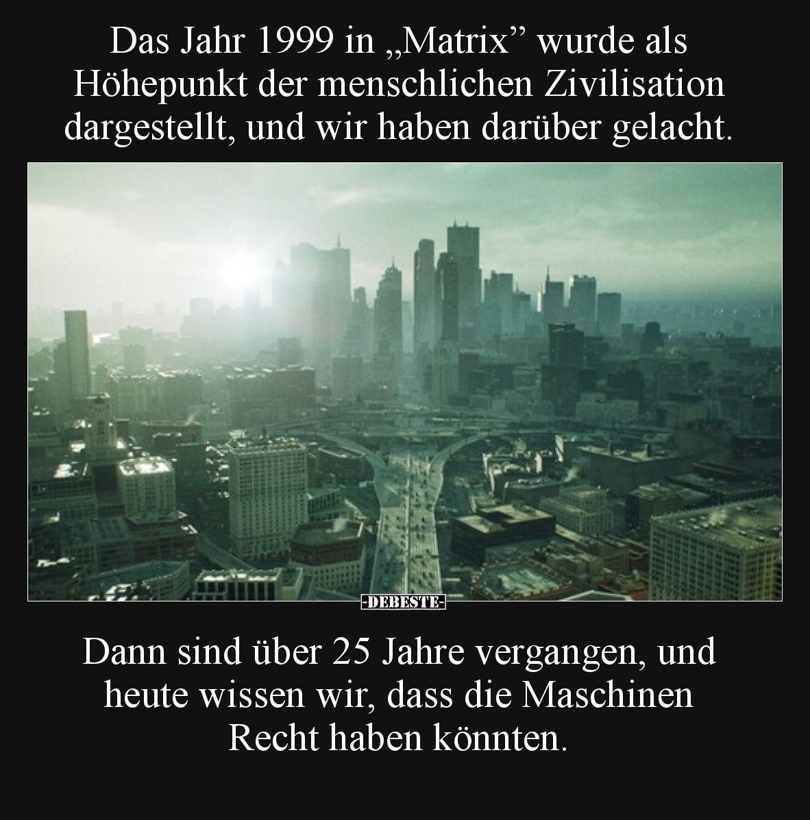 Das Jahr 1999 in "Matrix” wurde als Höhepunkt der.." - Lustige Bilder | DEBESTE.de