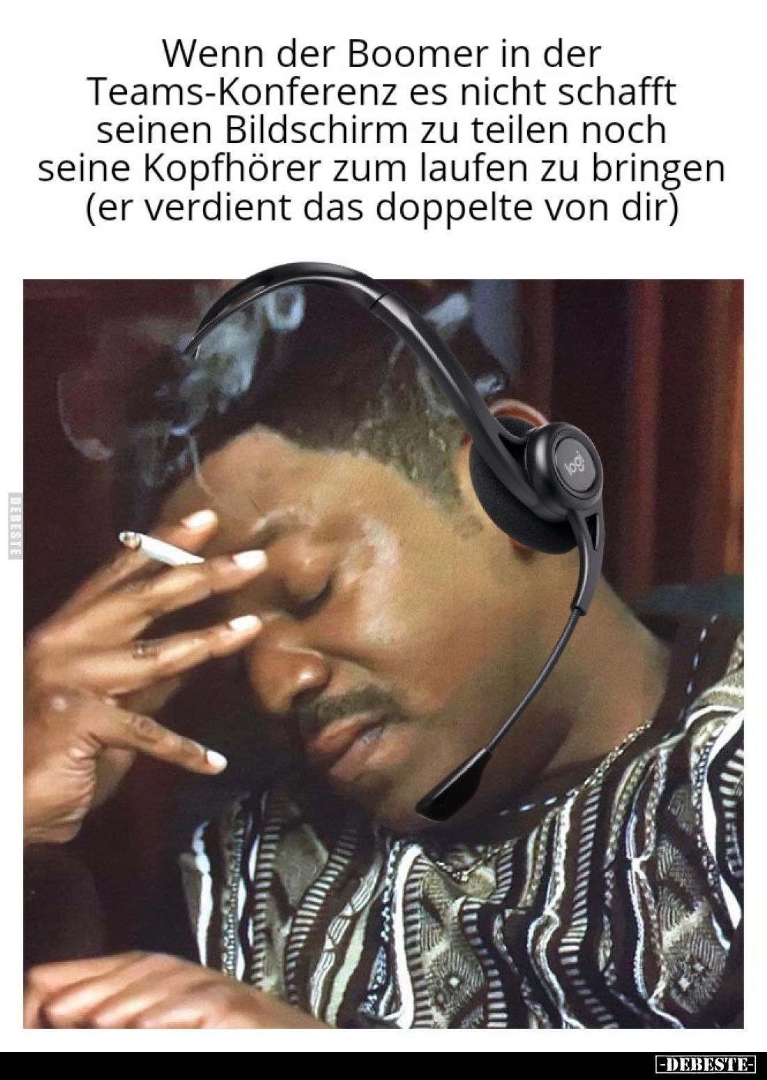 Wenn der Boomer in der Teams-Konferenz es nicht schafft seinen Bildschirm zu teilen noch seine Kopfhörer zum laufen zu bringe...