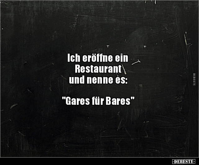 Ich eröffne ein Restaurant und nenne es: "Gares für Bares". - Lustige Bilder | DEBESTE.de