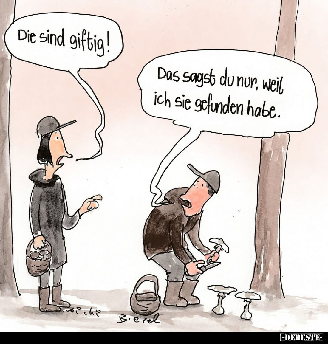 Die sind giftig! -
Das sagst du nur, weil ich sie gefunden habe.