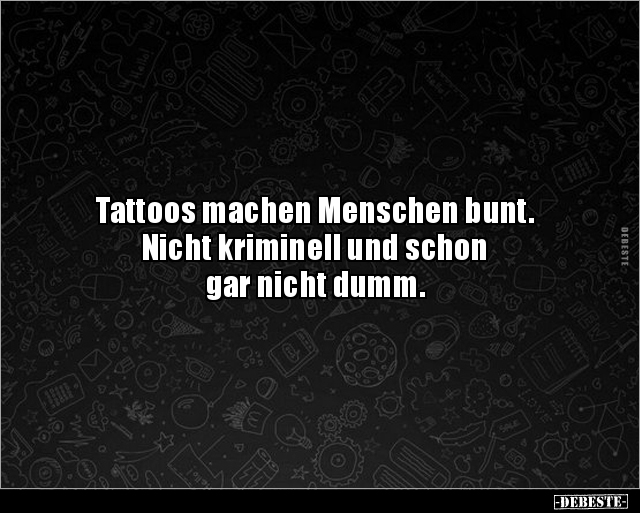 Tattoos machen Menschen bunt. Nicht kriminell und.. - Lustige Bilder | DEBESTE.de