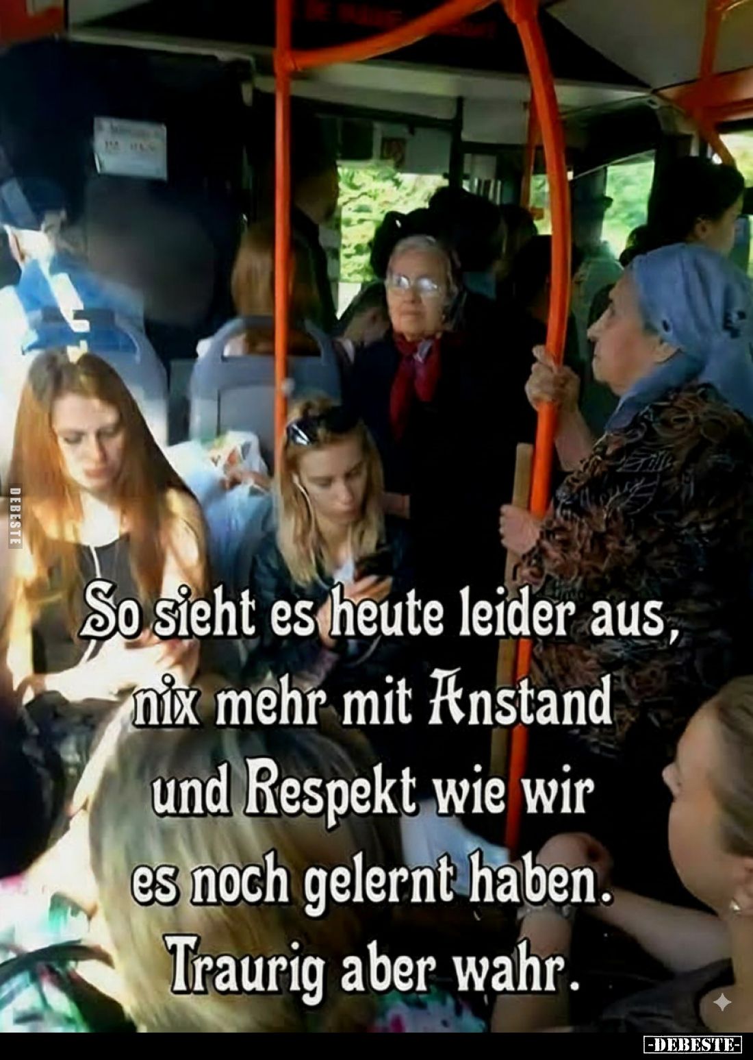 So sieht es heute leider aus, nix mehr mit Anstand und Respekt wie wir es noch gelernt haben.
Traurig aber wahr.