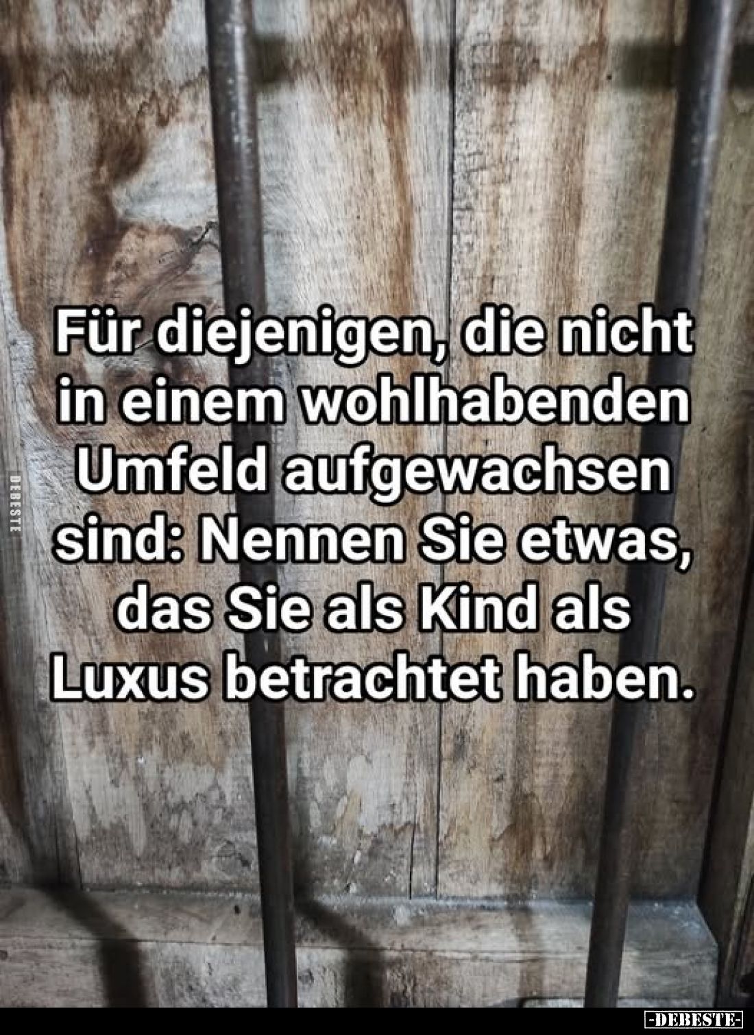 Für diejenigen, die nicht in einem wohlhabenden Umfeld aufgewachsen sind: Nennen Sie etwas, das Sie als Kind als Luxus betrac...