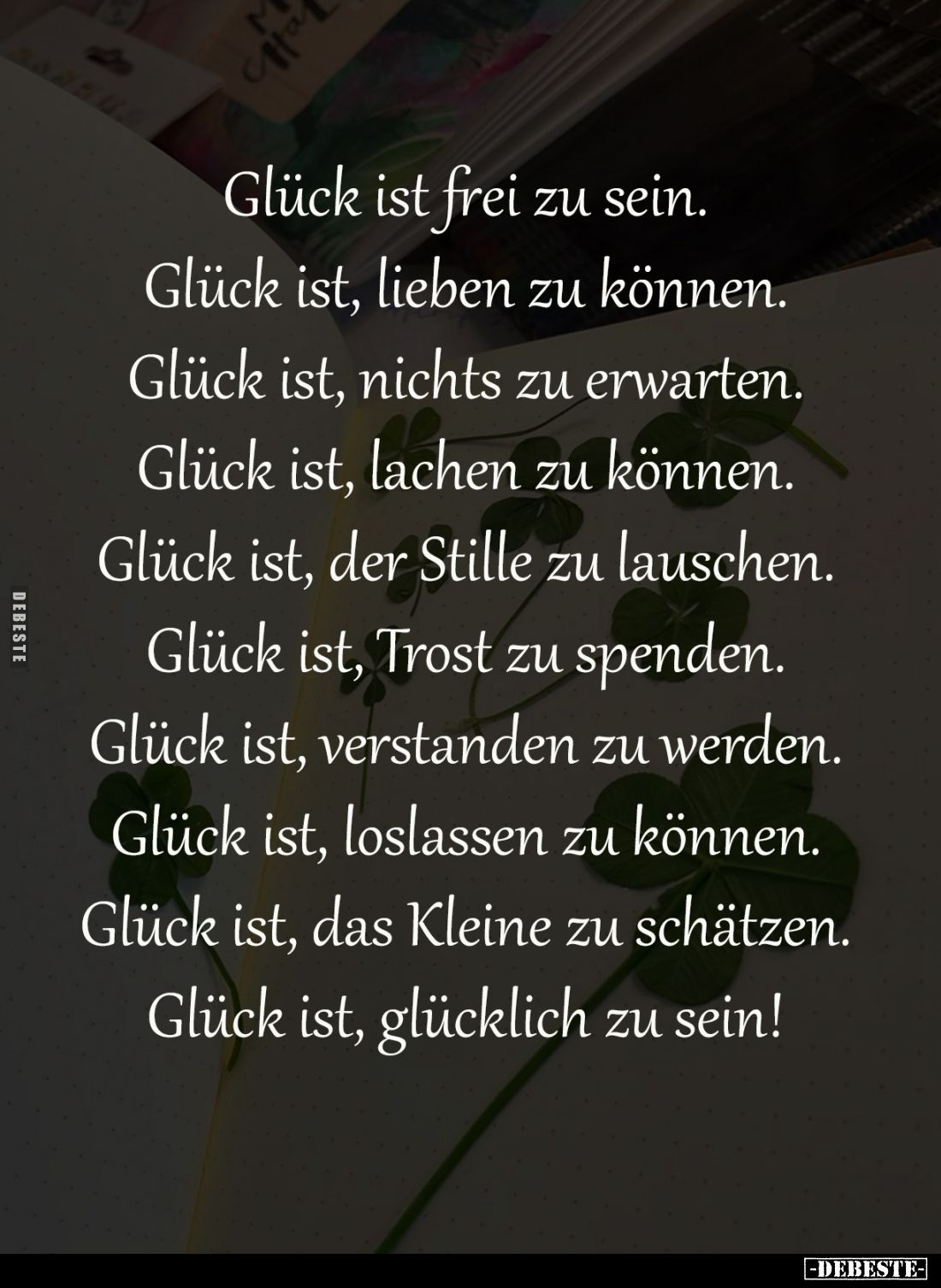 Glück ist frei zu sein.
Glück ist, lieben zu können.
Glück ist, nichts zu erwarten.
Glück ist, lachen zu können.
Glück is...