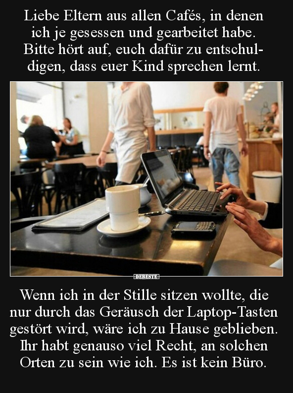Liebe Eltern aus allen Cafés, in denen ich je gesessen und.. - Lustige Bilder | DEBESTE.de