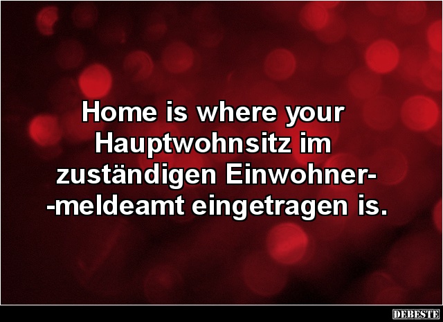 Home is where your Hauptwohnsitz im zuständigen.. - Lustige Bilder | DEBESTE.de