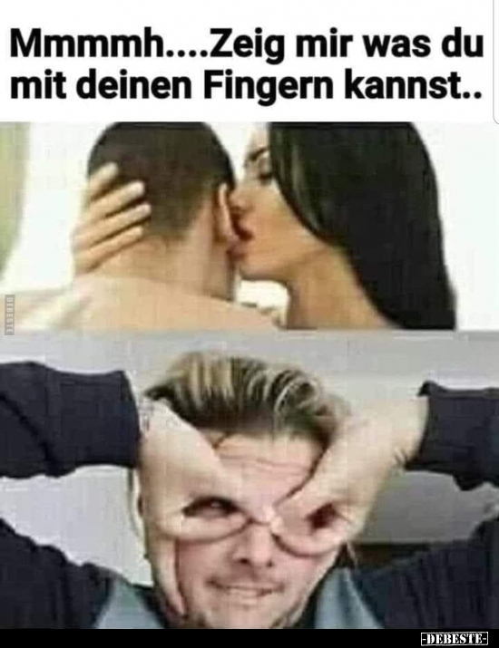 Mmmmh.... Zeig mir was du mit deinen Fingern kannst...