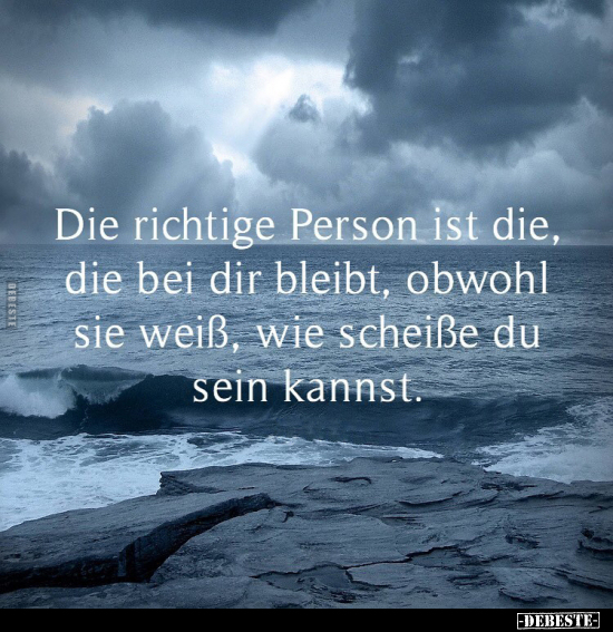 Die richtige Person ist die, die bei dir bleibt.. - Lustige Bilder | DEBESTE.de