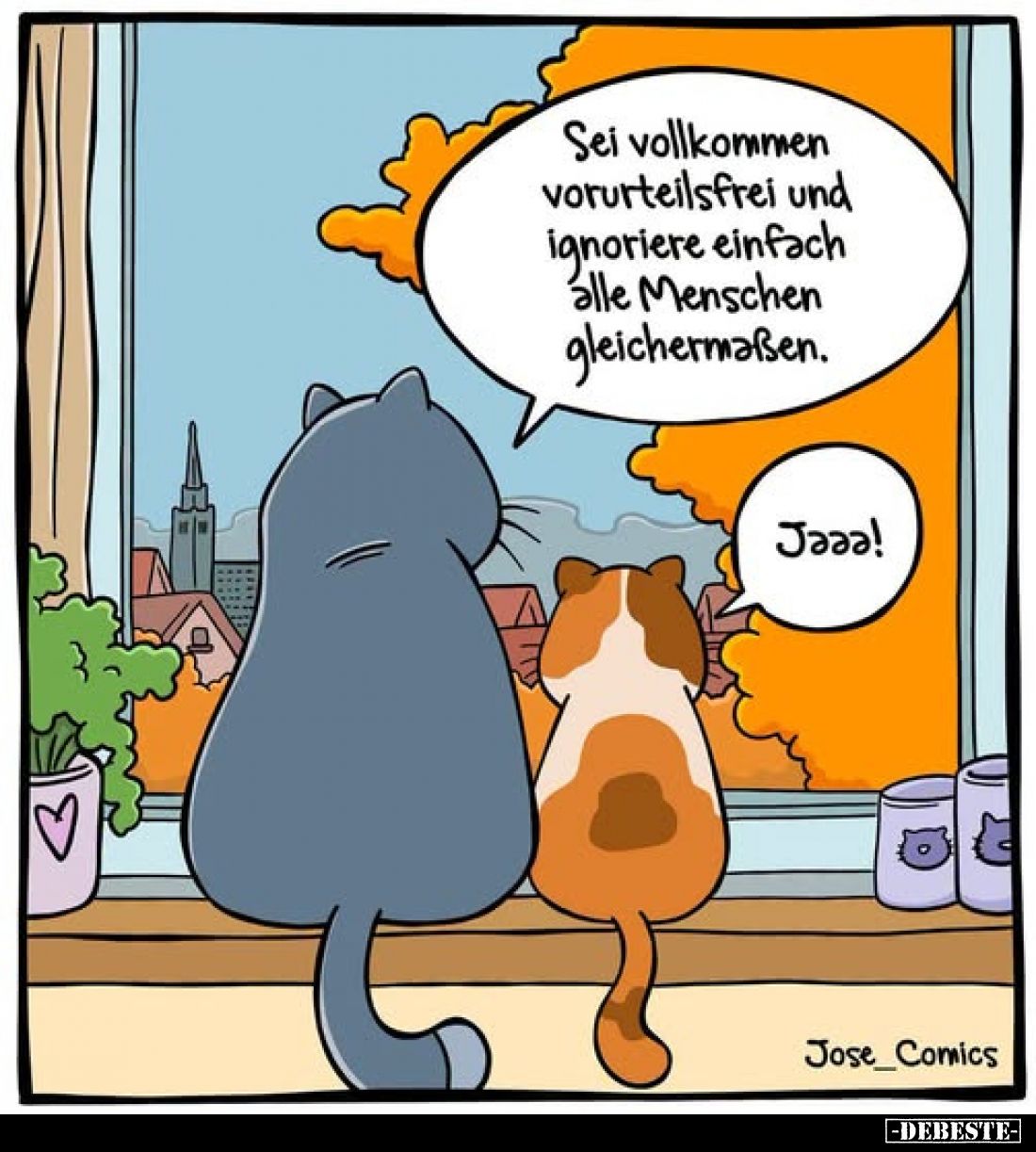 Sei vollkommen vorurteilsfrei und ignoriere einfach alle Menschen gleichermaßen.
-
Jaaa!