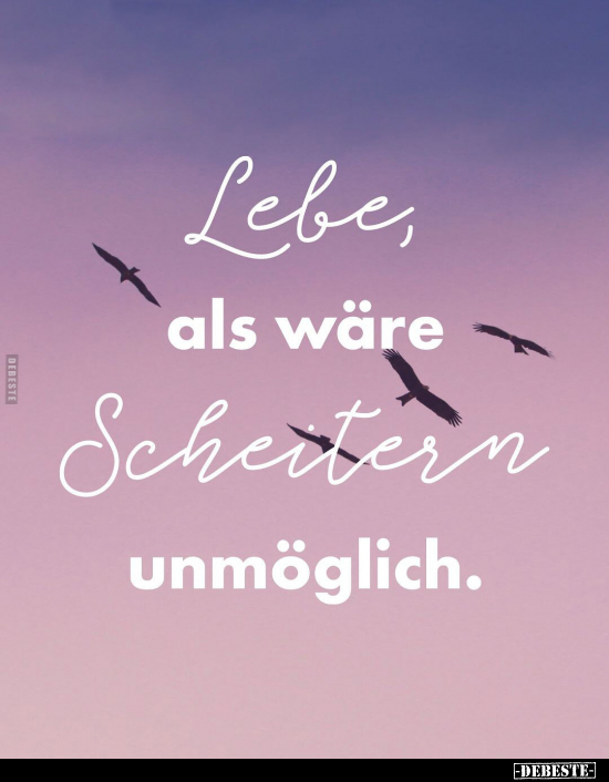 Lebe, als wäre Scheitern unmöglich... - Lustige Bilder | DEBESTE.de