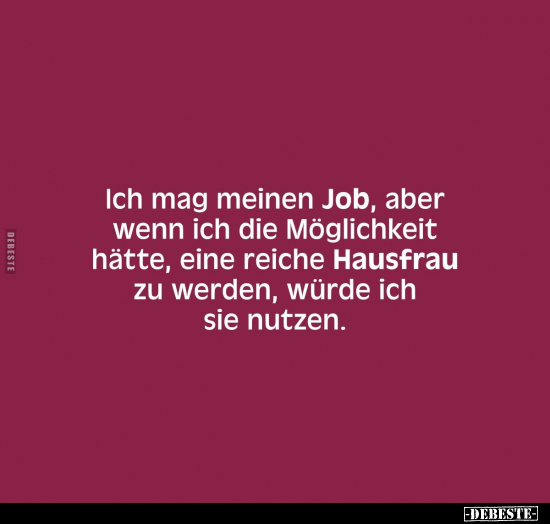 Ich mag meinen Job, aber wenn ich die Möglichkeit hätte.. - Lustige Bilder | DEBESTE.de