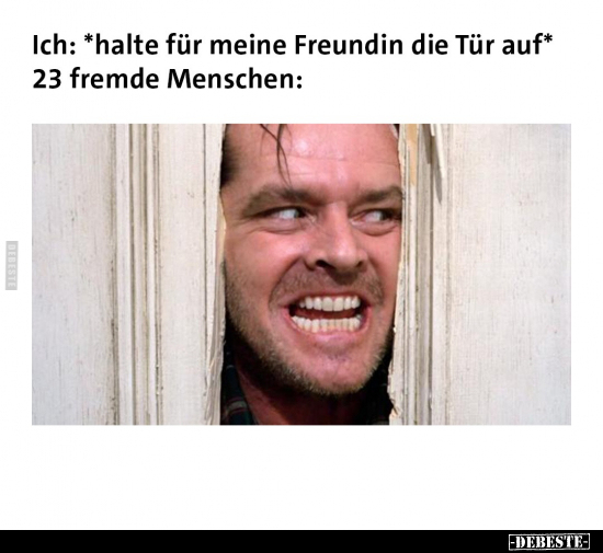 Ich: *halte für meine Freundin die Tür auf*.. - Lustige Bilder | DEBESTE.de