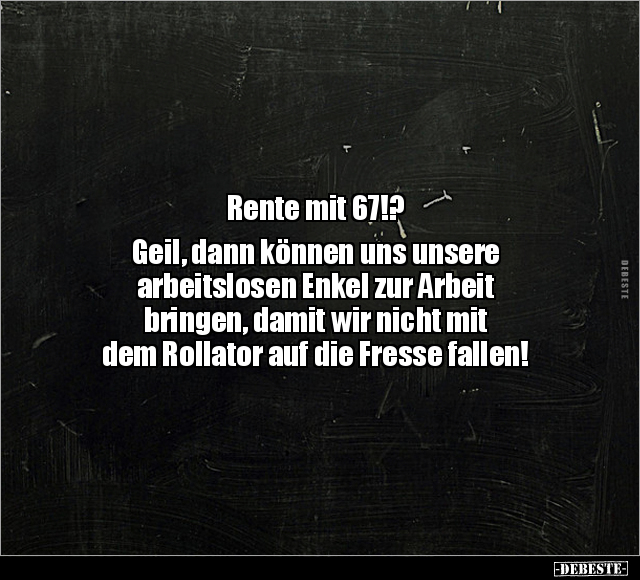 Rente mit 67!? Geil... - Lustige Bilder | DEBESTE.de