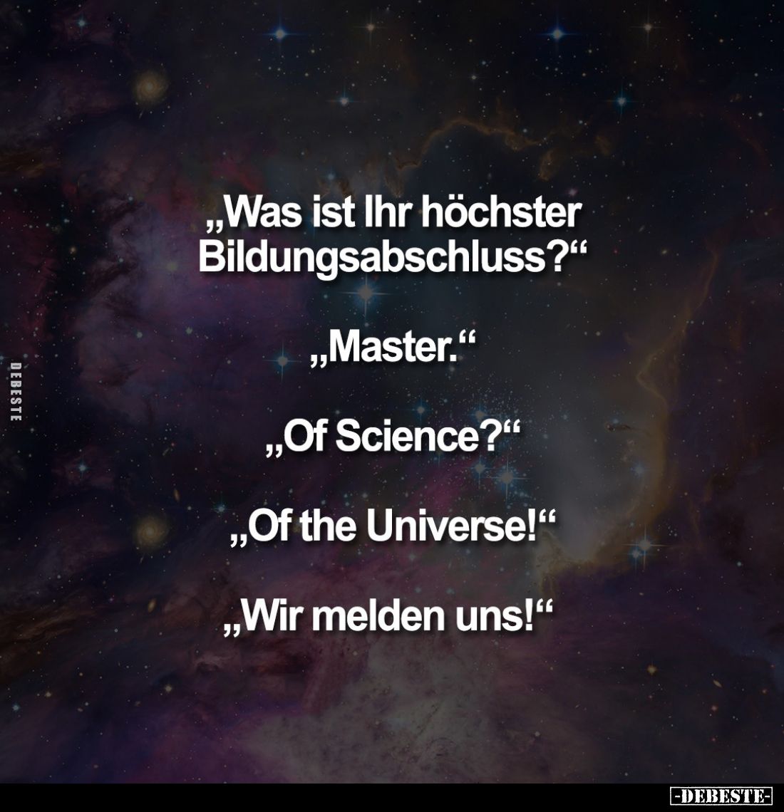"Was ist Ihr höchster Bildungsabschluss?"
- "Master."
- "Of Science?" 55
- "Of the Univ...