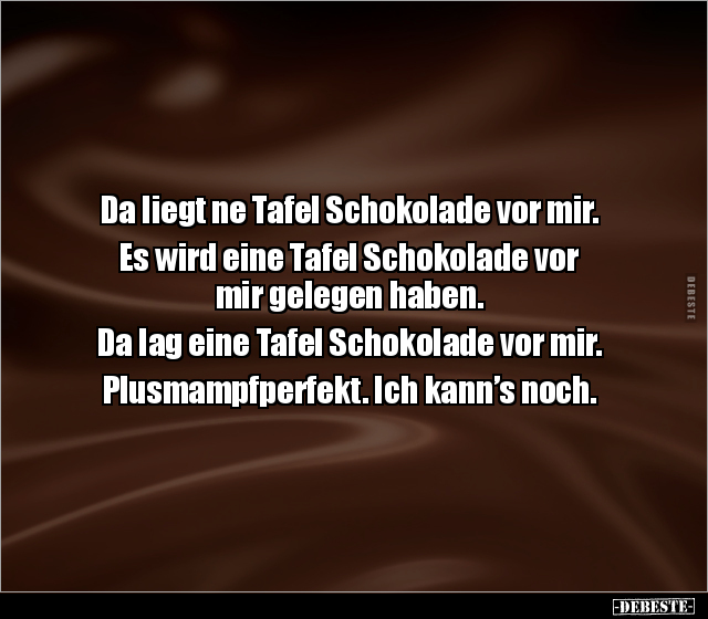 Da liegt ne Tafel Schokolade vor mir. Es wird eine Tafel.. - Lustige Bilder | DEBESTE.de