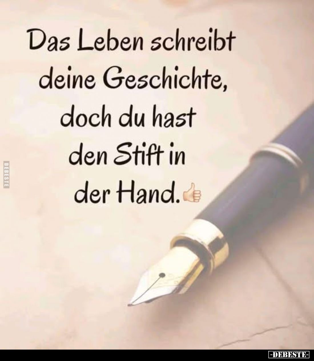 Das Leben schreibt deine Geschichte, doch du hast den Stift in der Hand.