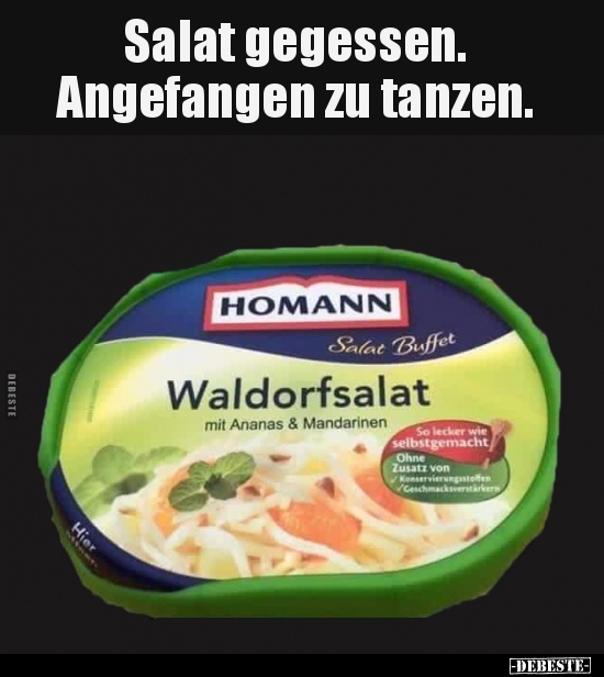 Salat gegessen. Angefangen zu tanzen...