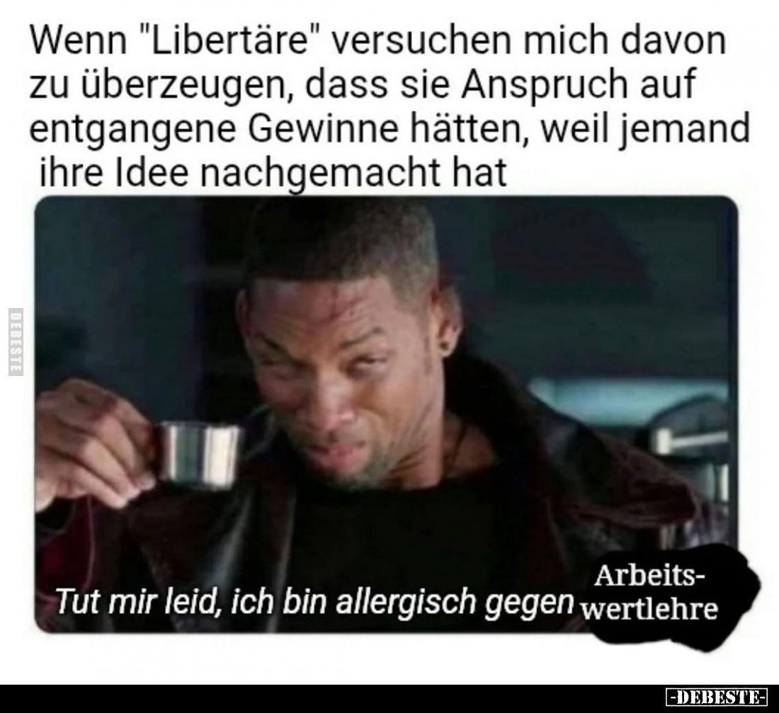 Wenn "Libertäre" versuchen mich davon zu überzeugen, dass sie Anspruch auf entgangene Gewinne hätten, weil jemand i...