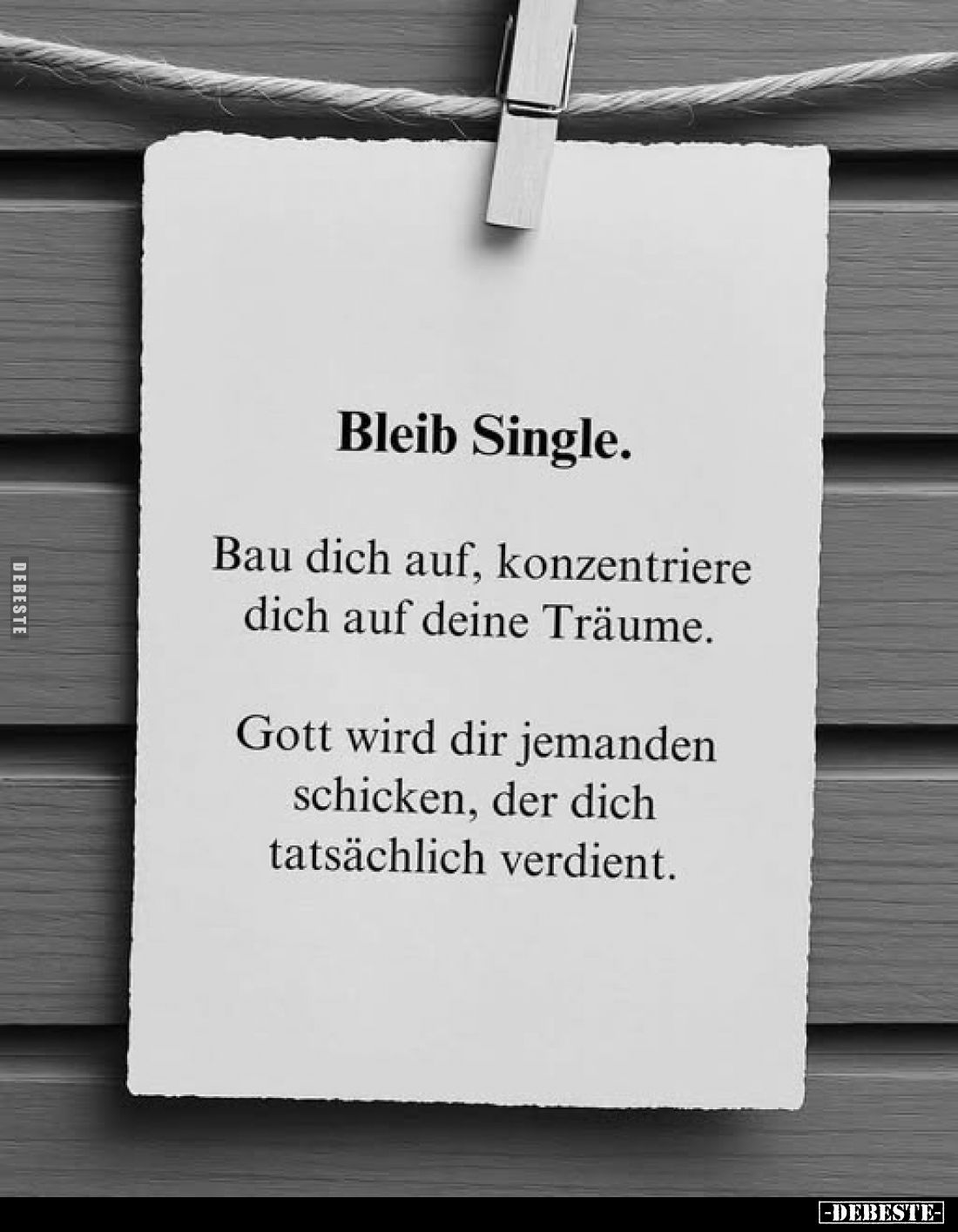 Bleib Single.
Bau dich auf, konzentriere dich auf deine Träume.
Gott wird dir jemanden schicken, der dich tatsächlich verdi...