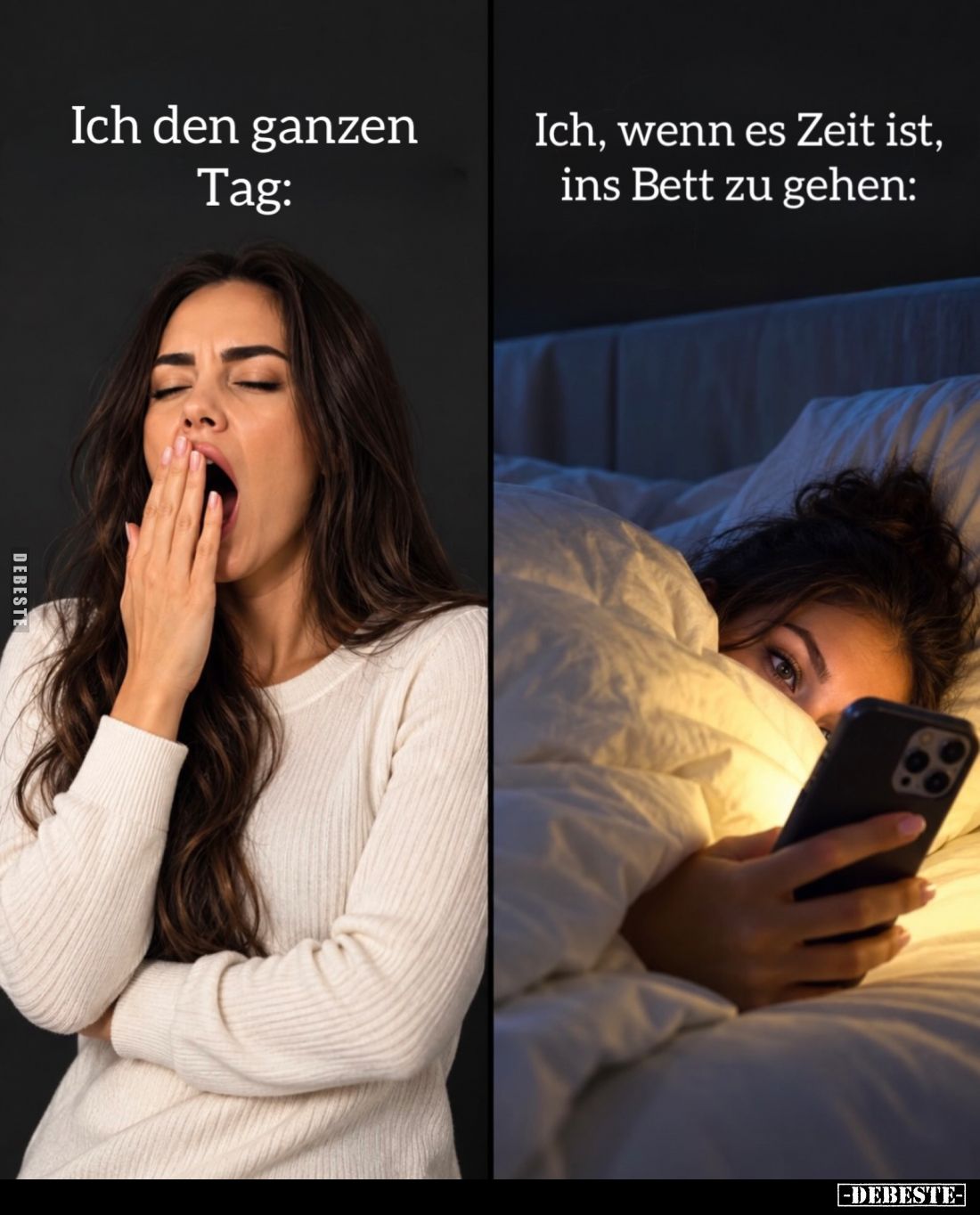 Ich den ganzen Tag:
-
Ich, wenn es Zeit ist, ins Bett zu gehen: