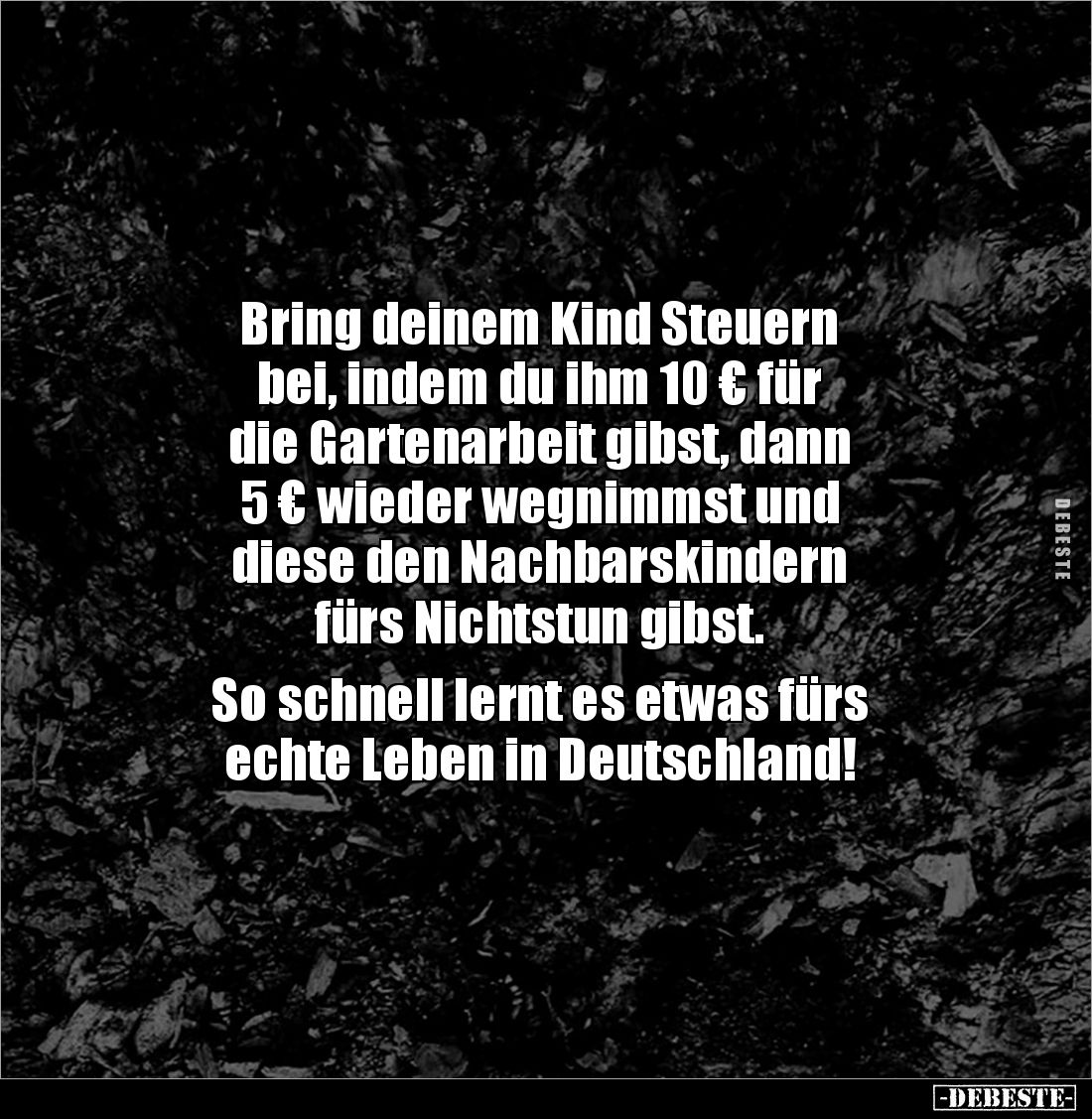 Bring deinem Kind Steuern
bei, indem du ihm 10 € für
die Gartenarbeit gibst, dann
5 € wieder wegnimmst und
diese den ...