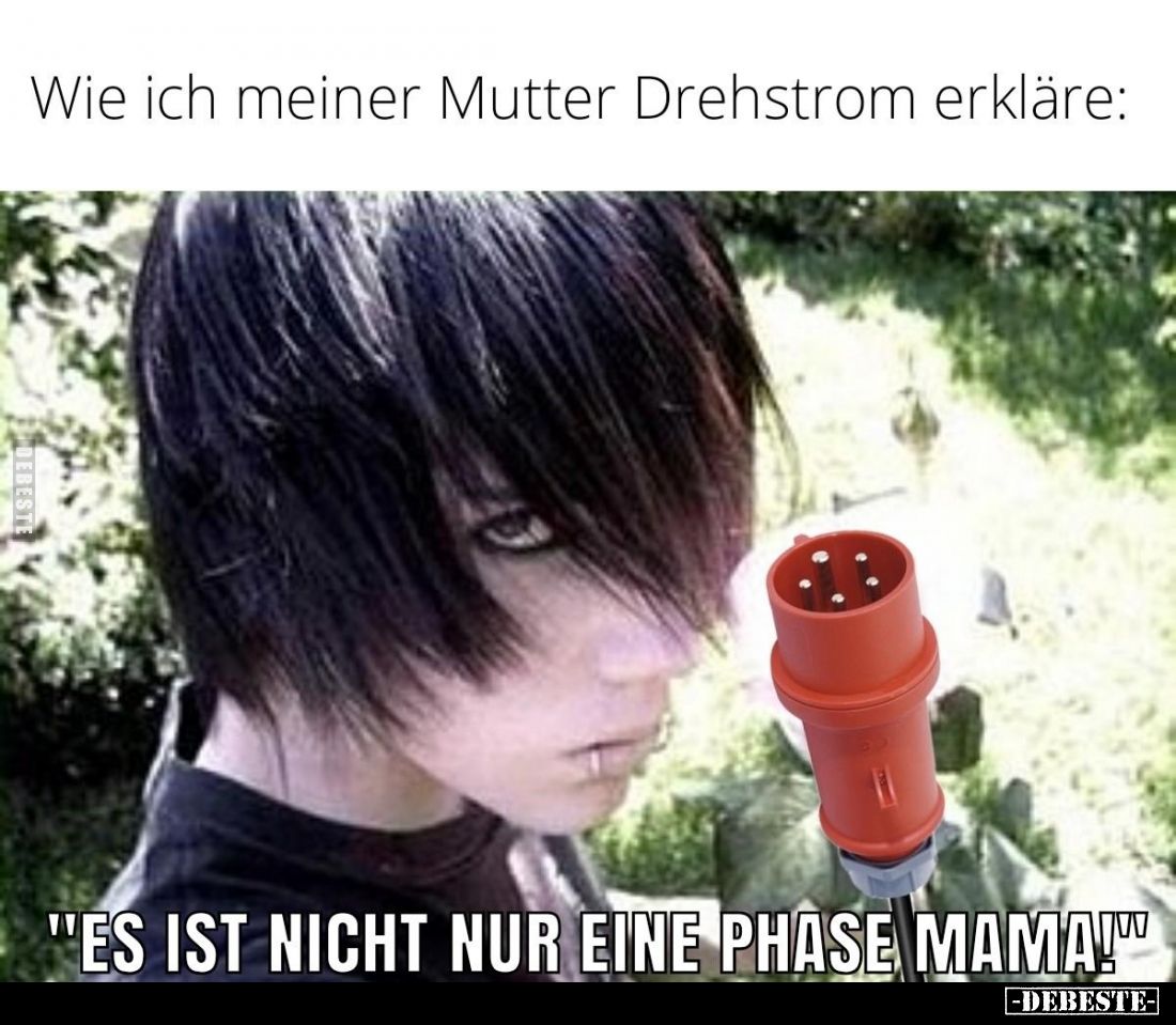 Wie ich meiner Mutter Drehstrom erkläre:
"ES IST NICHT NUR EINE PHASE MAMA!"