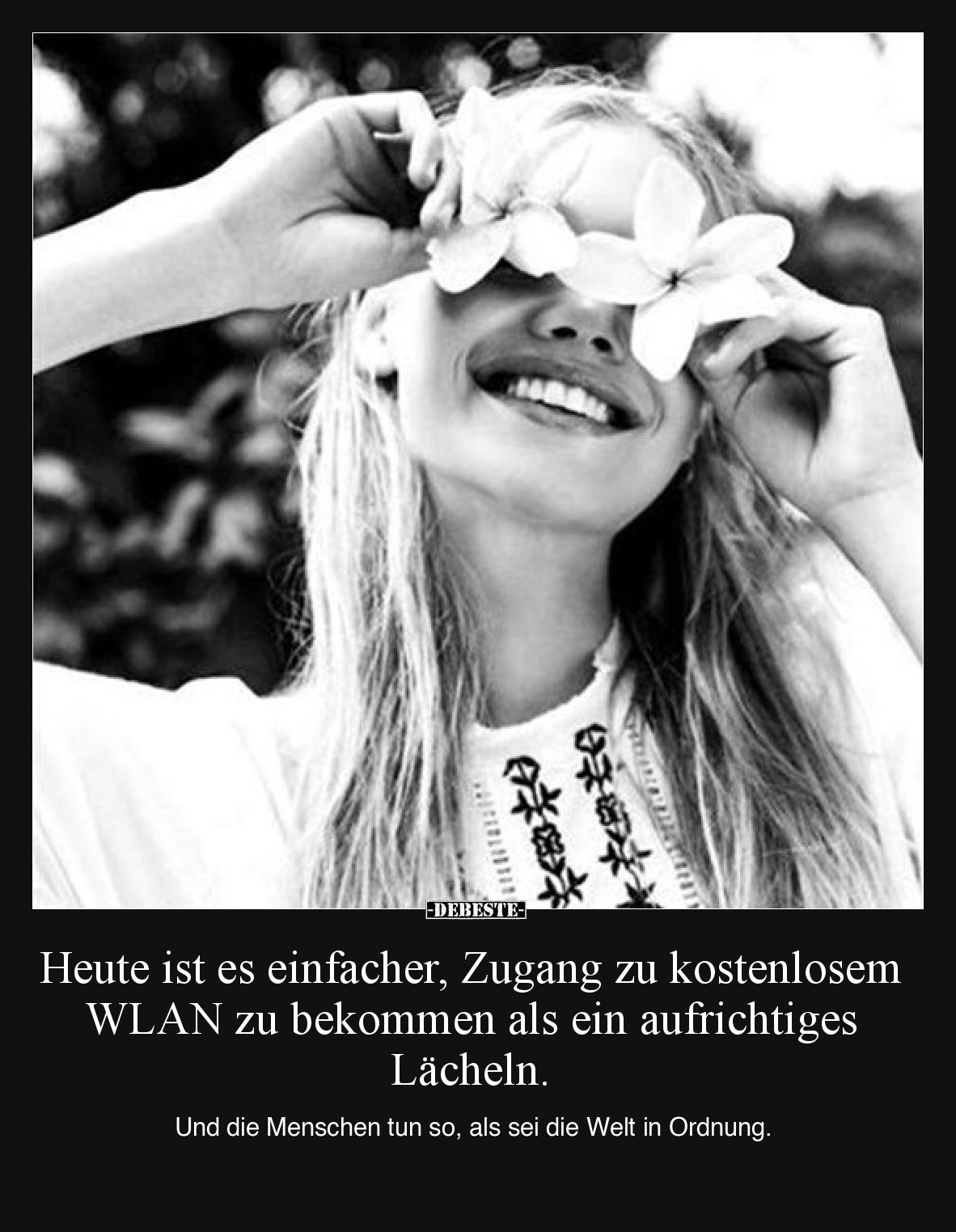 Heute ist es einfacher, Zugang zu kostenlosem WLAN zu bekommen als ein aufrichtiges Lächeln.

Und die Menschen tun so, als ...