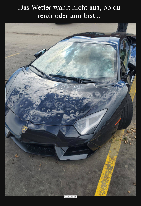 Das Wetter wählt nicht aus, ob du reich oder arm..