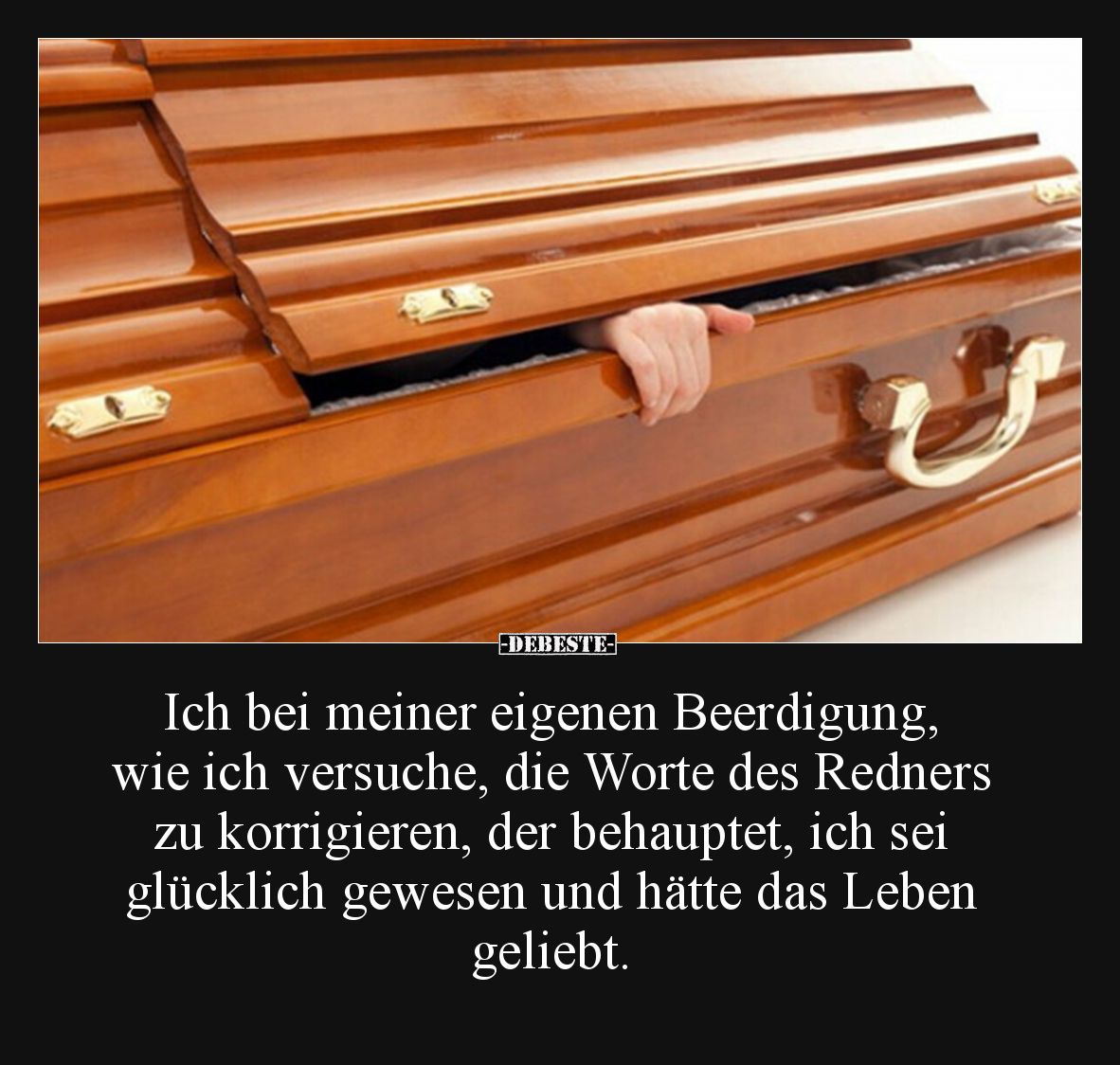 Ich bei meiner eigenen Beerdigung, wie ich versuche, die Worte des Redners zu korrigieren, der behauptet, ich sei glücklich g...