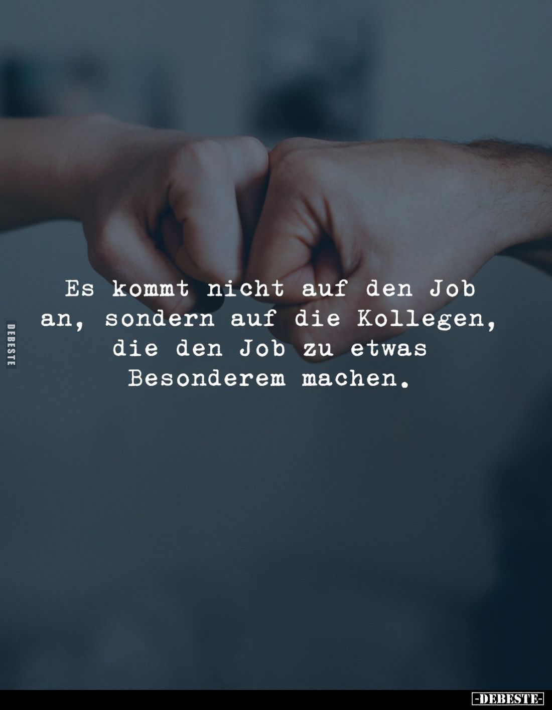 Es kommt nicht auf den Job an, sondern auf die Kollegen, die den Job zu etwas Besonderem machen.