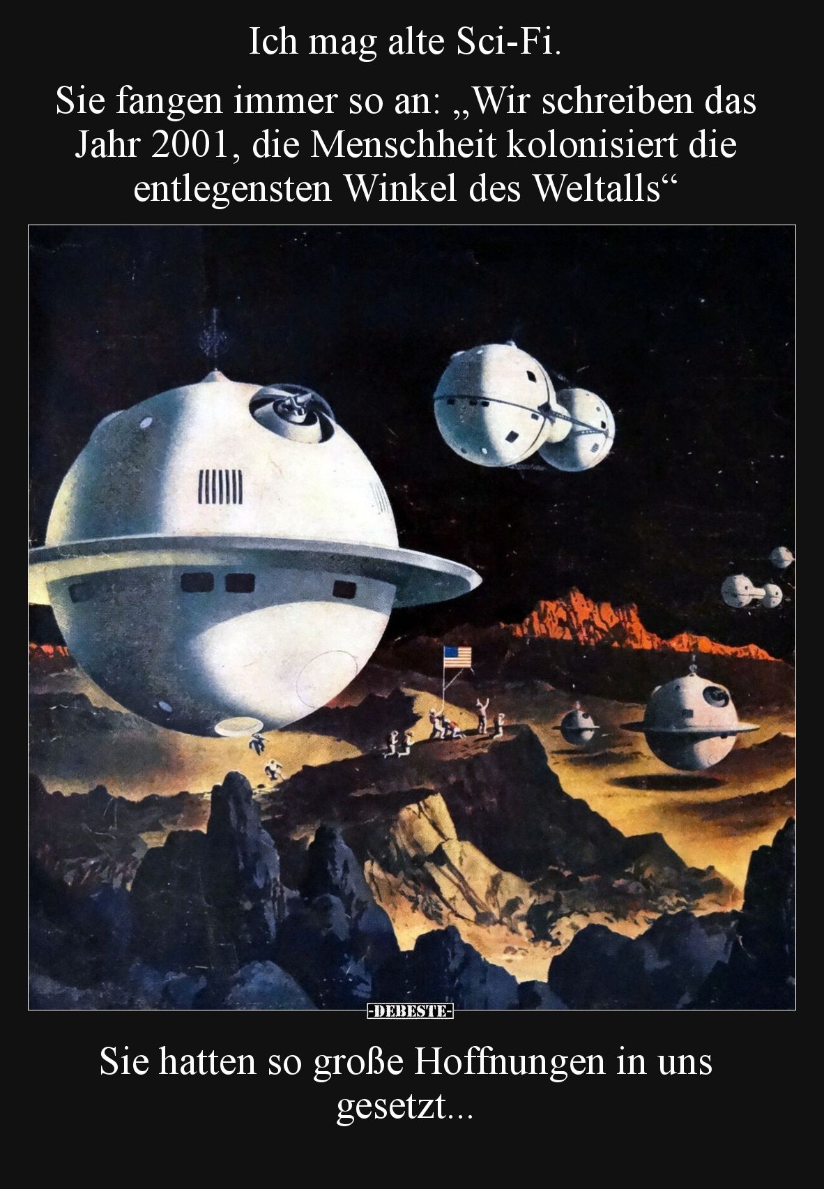Ich mag alte Sci-Fi. Sie fangen immer so an:
„Wir schreiben das Jahr 2001, die Menschheit kolonisiert die entlegensten Winke...