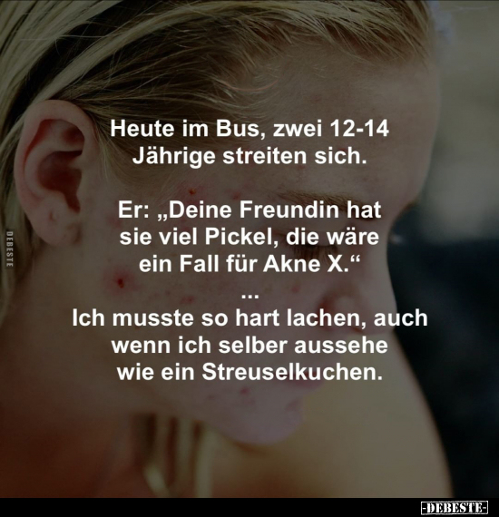 Heute im Bus, zwei 12-14 Jährige streiten sich.. - Lustige Bilder | DEBESTE.de