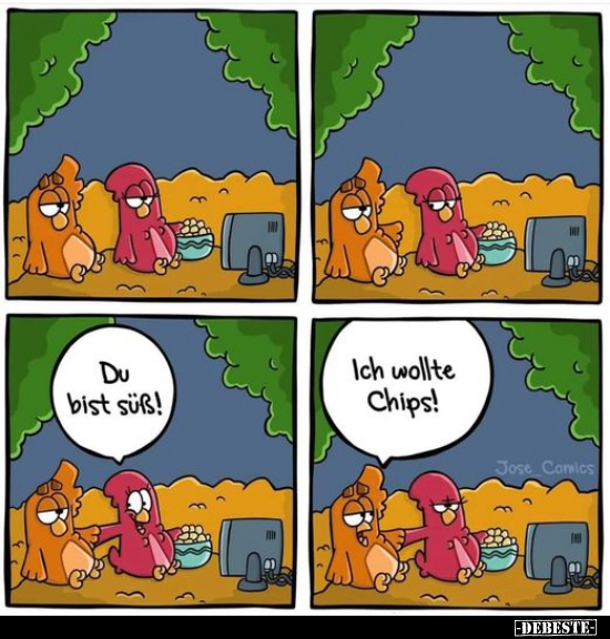 Du bist süß!Ich wollte Chips!..