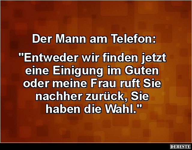 Der Mann am Telefon „Entweder wir finden jetzt eine Einigung