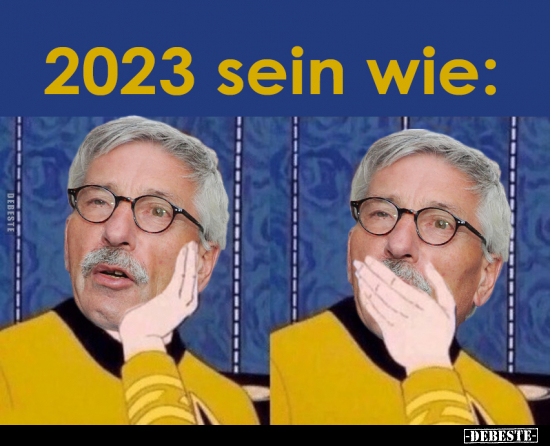 2023 sein wie.. - Lustige Bilder | DEBESTE.de