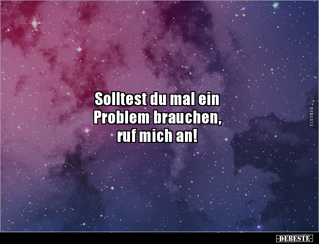 Solltest du mal ein Problem brauchen, ruf mich.. - Lustige Bilder | DEBESTE.de