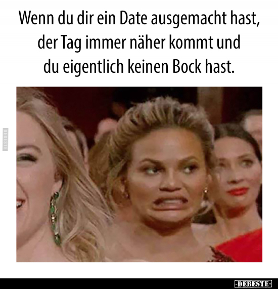 Wenn du dir ein Date ausgemacht hast, der Tag immer näher..