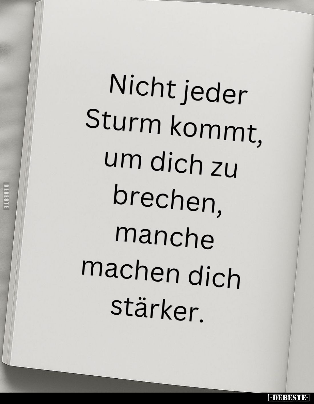 Nicht jeder Sturm kommt, um dich zu brechen, manche machen dich stärker.