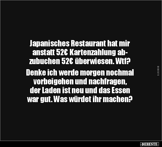 Japanisches Restaurant hat mir anstatt 52€ Kartenzahlung.. - Lustige Bilder | DEBESTE.de