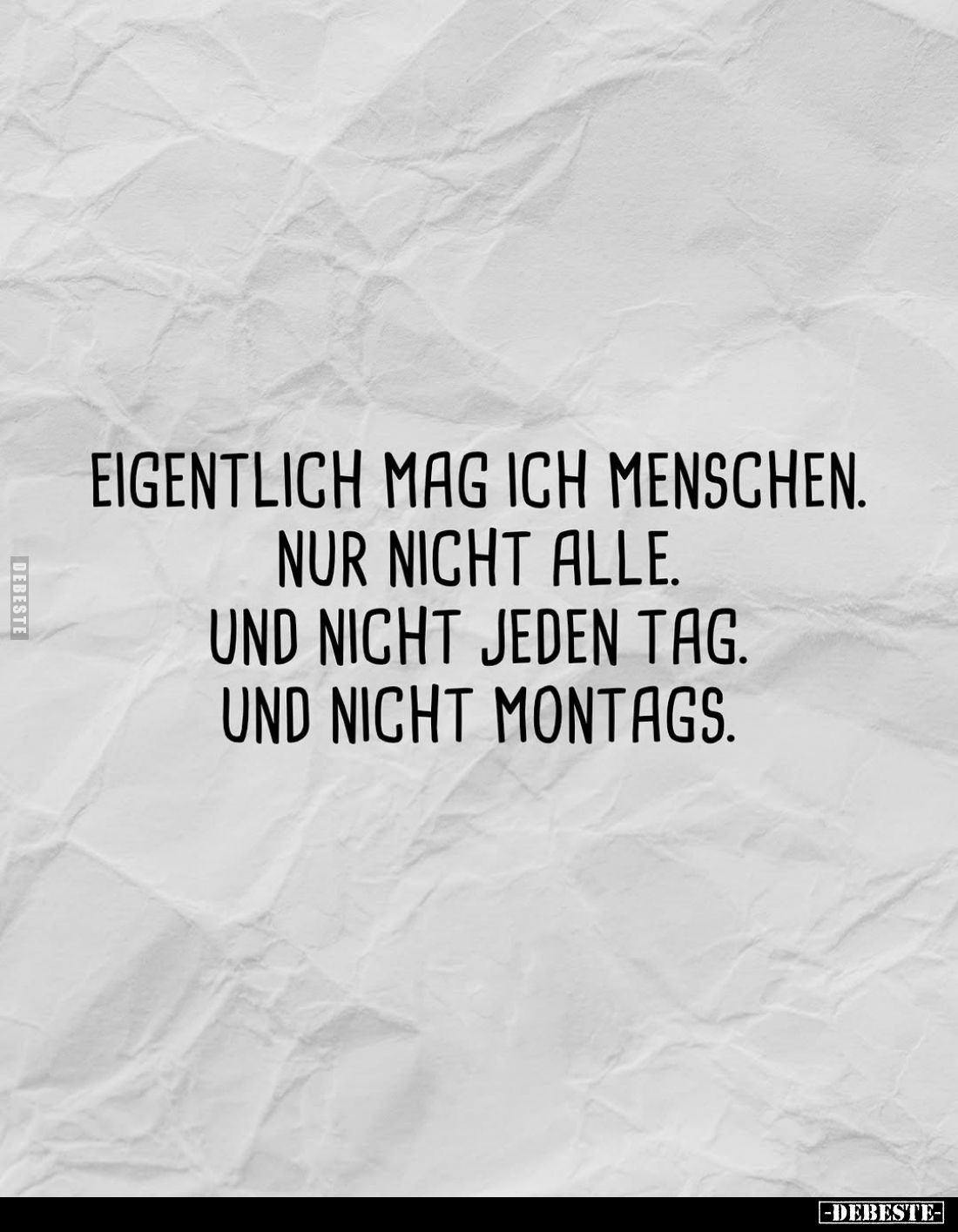 Eigentlich mag ich Menschen. Nur nicht alle. Und nicht jeden Tag. Und nicht montags.