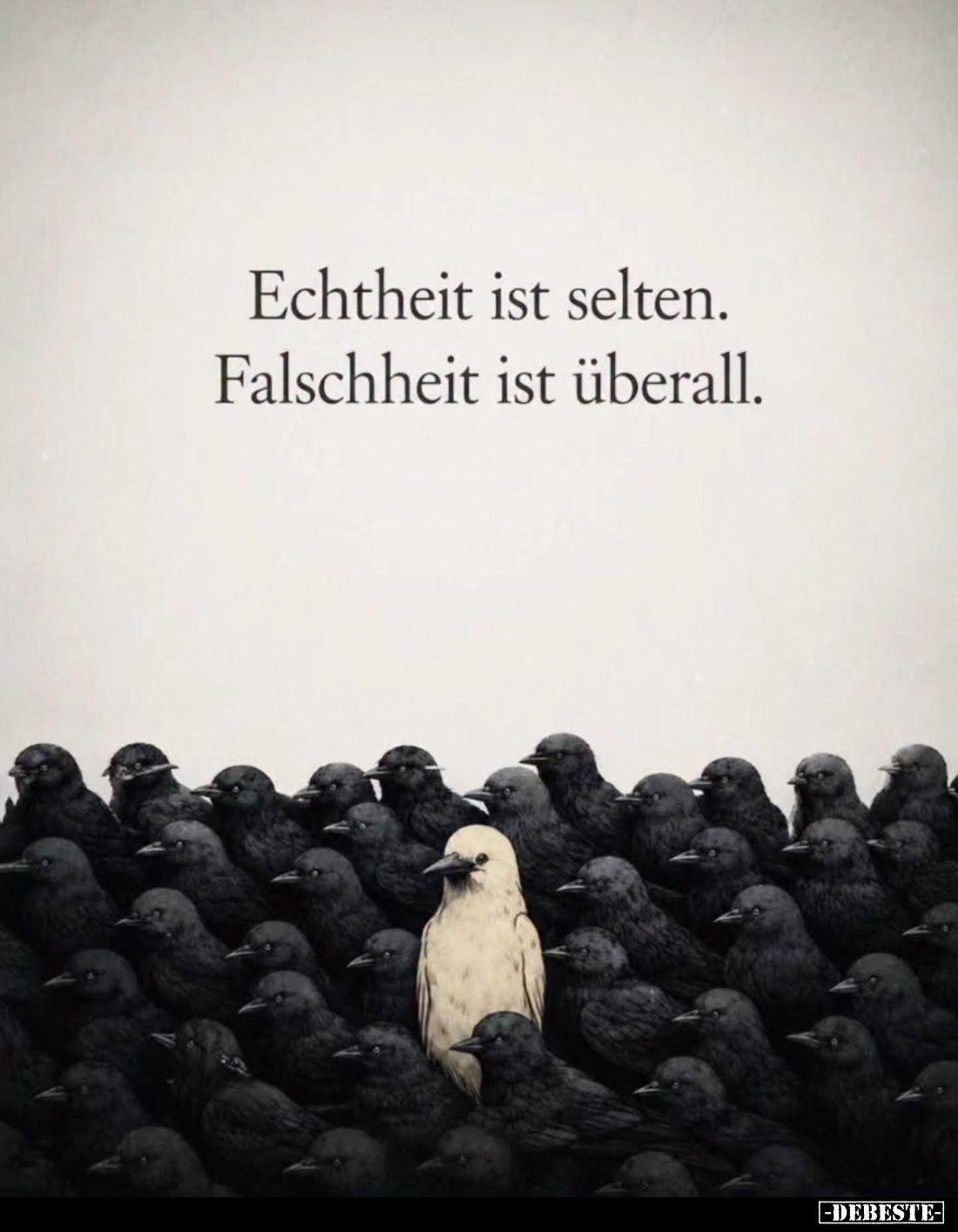 Echtheit ist selten.
Falschheit ist überall.