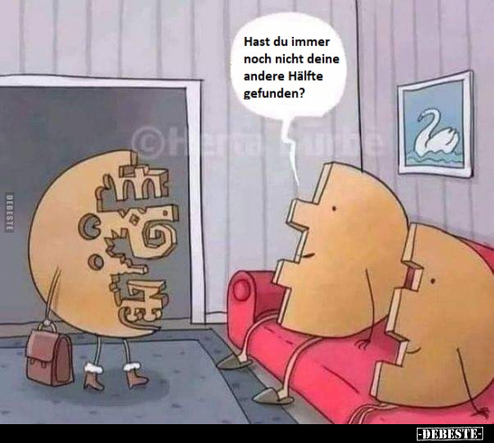 Hast du immer noch nicht deine andere Hälfte gefunden?..