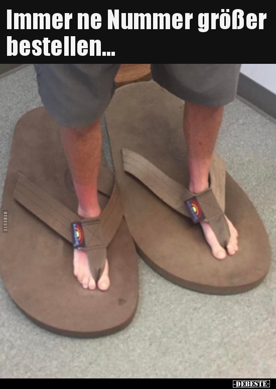 Immer ne Nummer größer bestellen...